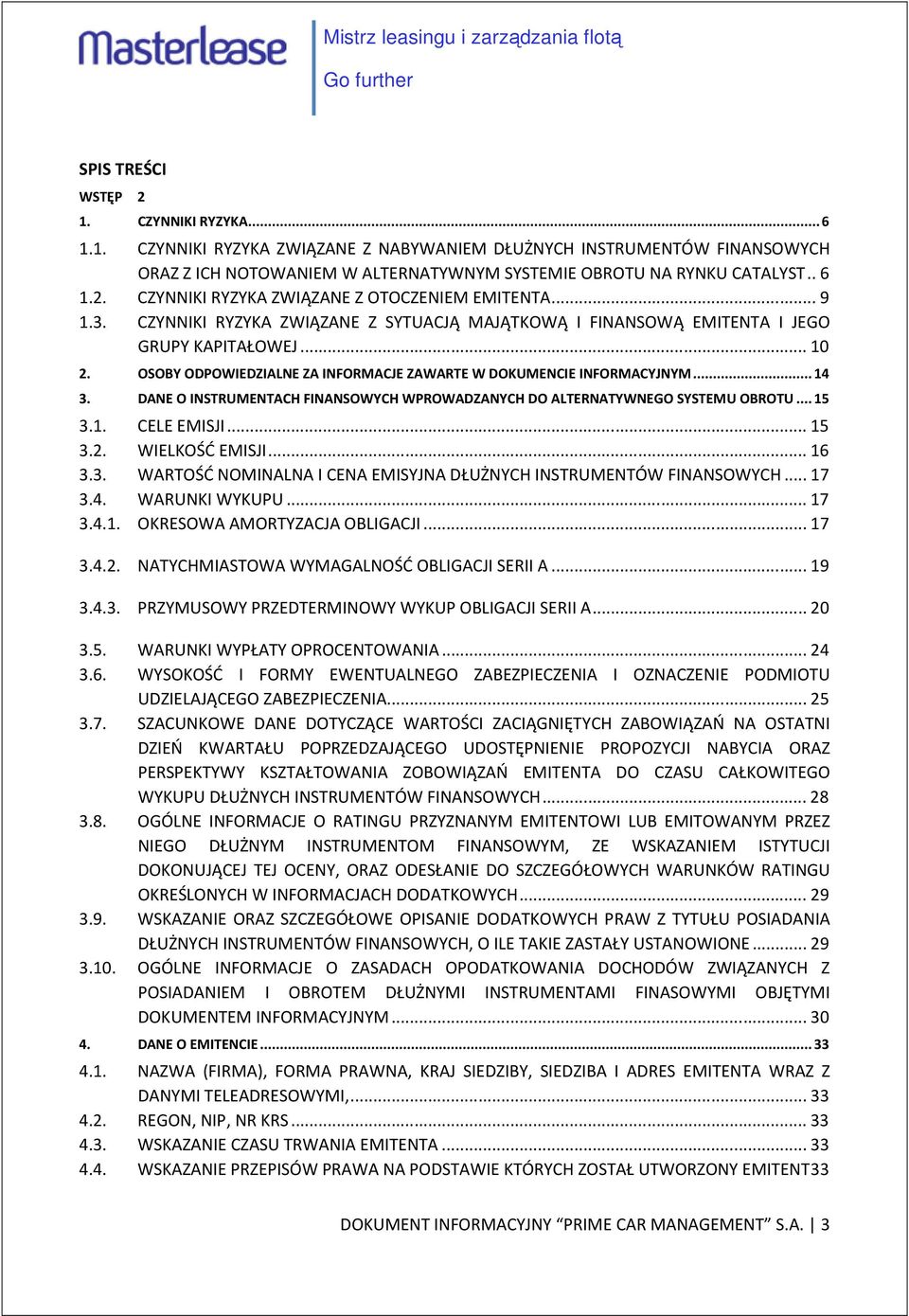 DANE O INSTRUMENTACH FINANSOWYCH WPROWADZANYCH DO ALTERNATYWNEGO SYSTEMU OBROTU... 15 3.1. CELE EMISJI... 15 3.2. WIELKOŚĆ EMISJI... 16 3.3. WARTOŚĆ NOMINALNA I CENA EMISYJNA DŁUŻNYCH INSTRUMENTÓW FINANSOWYCH.