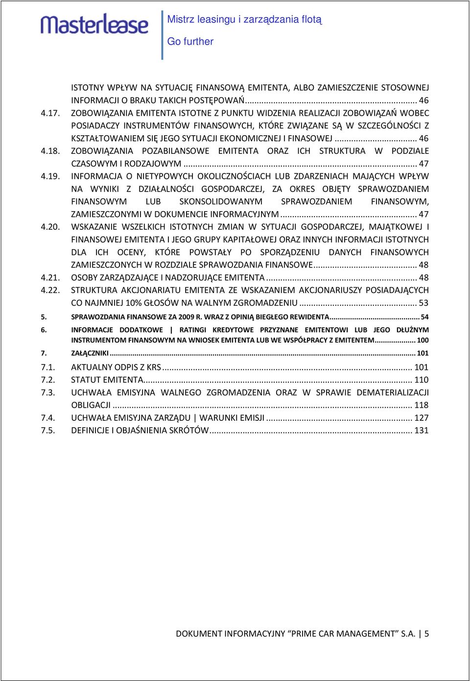 FINASOWEJ... 46 4.18. ZOBOWIĄZANIA POZABILANSOWE EMITENTA ORAZ ICH STRUKTURA W PODZIALE CZASOWYM I RODZAJOWYM... 47 4.19.