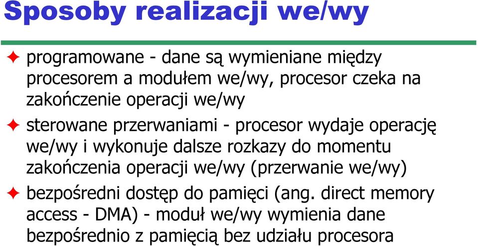 dalsze rozkazy do momentu zakończenia operacji we/wy (przerwanie we/wy) bezpośredni dostęp do pamięci