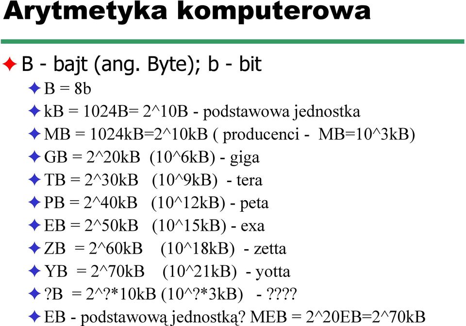 MB=10^3kB) GB = 2^20kB (10^6kB) - giga TB = 2^30kB (10^9kB) - tera PB = 2^40kB (10^12kB) - peta EB