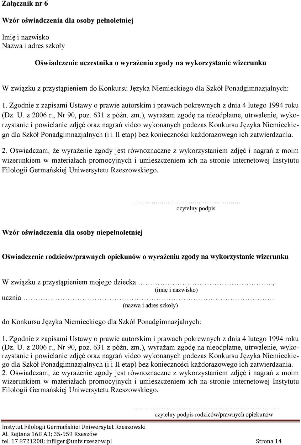 ), wyrażam zgodę na nieodpłatne, utrwalenie, wykorzystanie i powielanie zdjęć oraz nagrań video wykonanych podczas Konkursu Języka Niemieckiego dla Szkół Ponadgimnazjalnych (i i II etap) bez