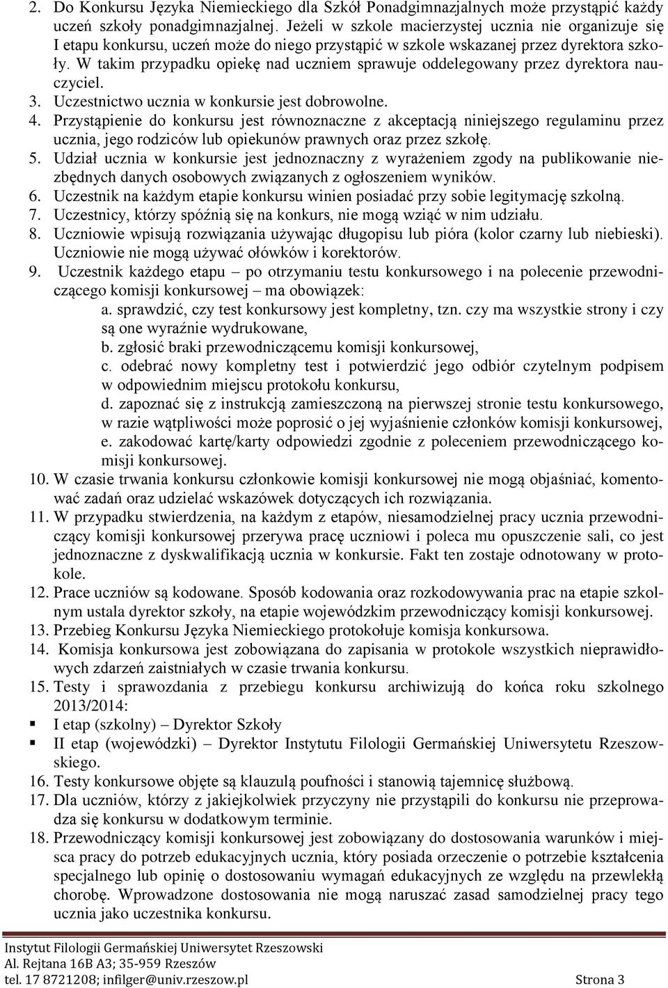 W takim przypadku opiekę nad uczniem sprawuje oddelegowany przez dyrektora nauczyciel. 3. Uczestnictwo ucznia w konkursie jest dobrowolne. 4.