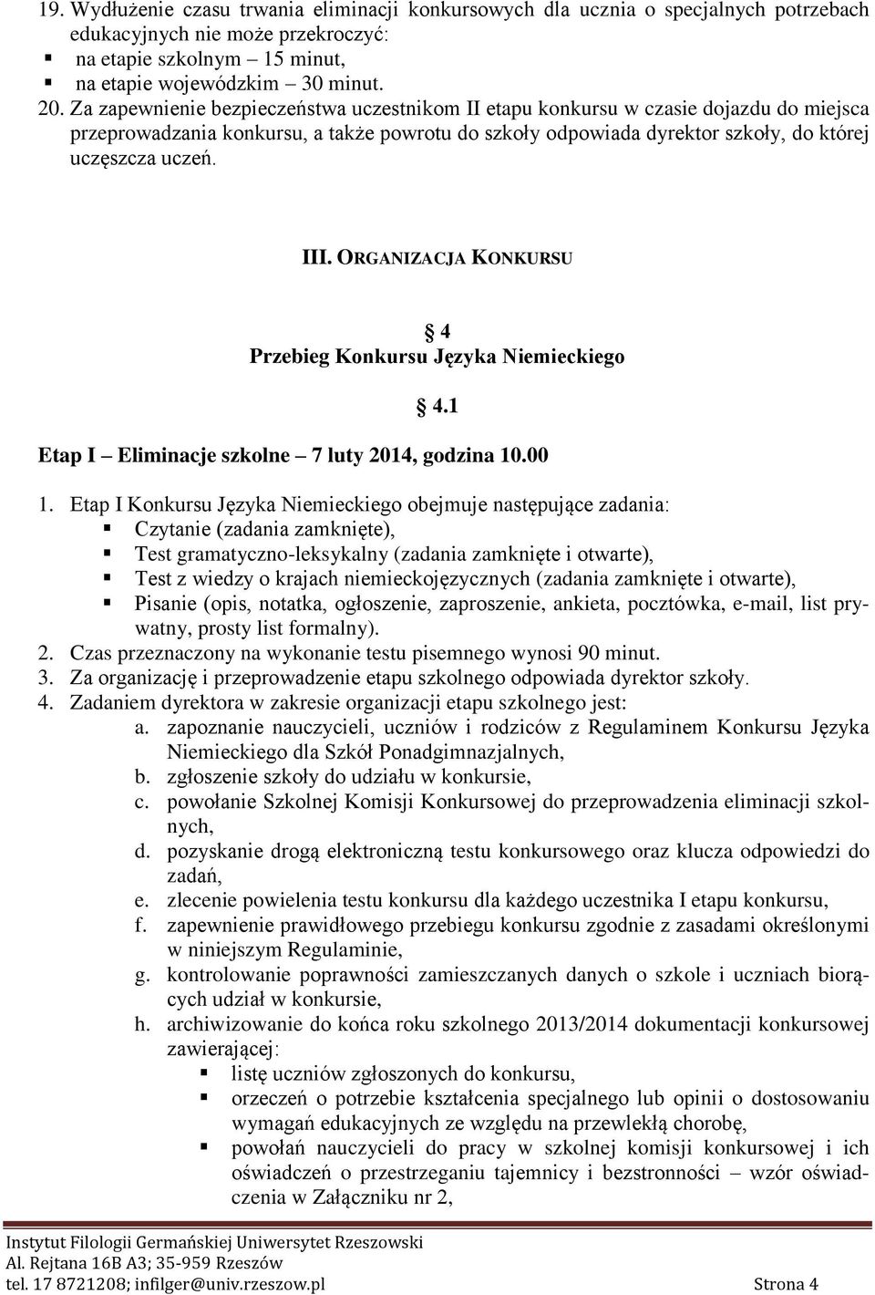 ORGANIZACJA KONKURSU 4 Przebieg Konkursu Języka Niemieckiego 4.1 Etap I Eliminacje szkolne 7 luty 2014, godzina 10.00 1.