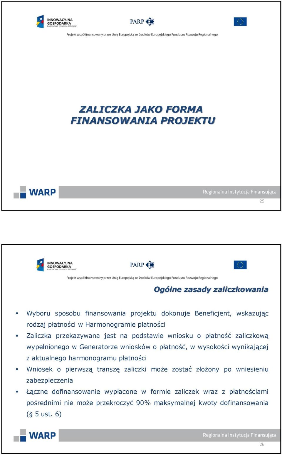 płatność, w wysokości wynikającej z aktualnego harmonogramu płatności Wniosek o pierwszą transzę zaliczki może zostać złożony po wniesieniu