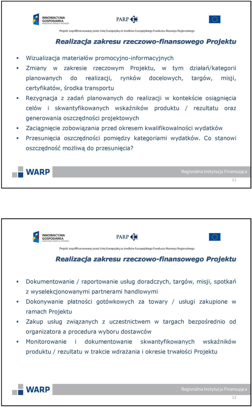 generowania oszczędności projektowych Zaciągnięcie zobowiązania przed okresem kwalifikowalności wydatków Przesunięcia oszczędności pomiędzy kategoriami wydatków.