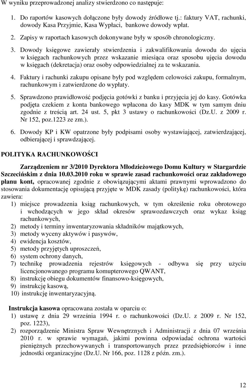 Dowody księgowe zawierały stwierdzenia i zakwalifikowania dowodu do ujęcia w księgach rachunkowych przez wskazanie miesiąca oraz sposobu ujęcia dowodu w księgach (dekretacja) oraz osoby