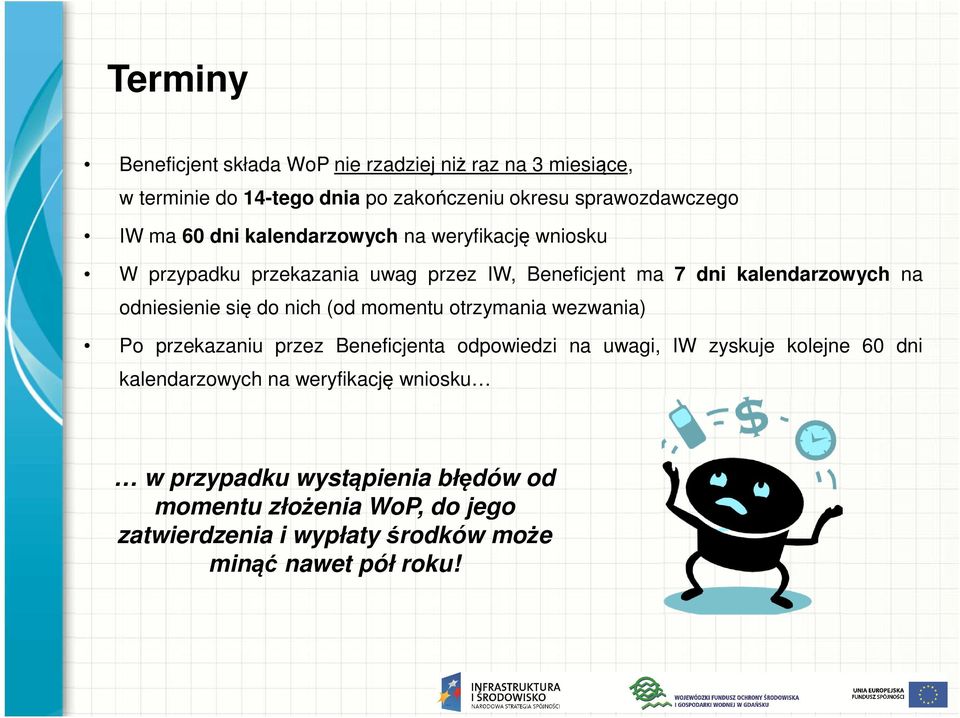 do nich (od momentu otrzymania wezwania) Po przekazaniu przez Beneficjenta odpowiedzi na uwagi, IW zyskuje kolejne 60 dni kalendarzowych na