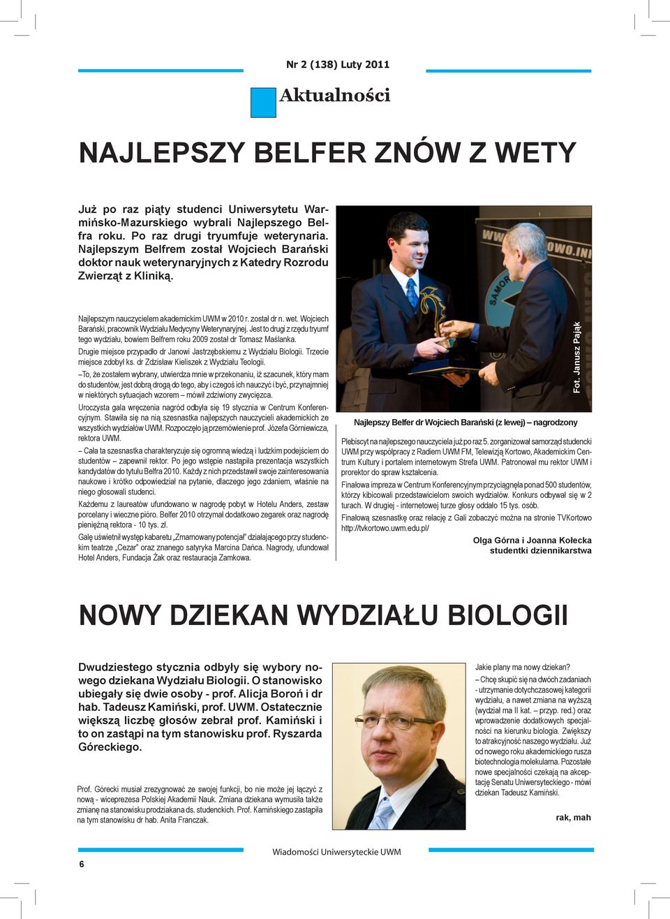 Jest to drugi z rzędu tryumf tego wydziału, bowiem Belfrem roku 2009 został dr Tomasz Maślanka. Drugie miejsce przypadło dr Janowi Jastrzębskiemu z Wydziału Biologii. Trzecie miejsce zdobył ks.