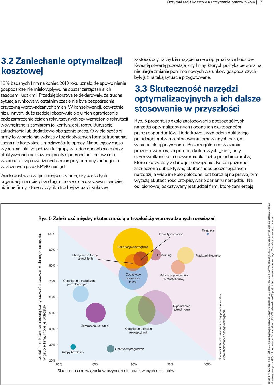 Przedsiębiorstwa te deklarowały, że trudna sytuacja rynkowa w ostatnim czasie nie była bezpośrednią przyczyną wprowadzanych zmian.