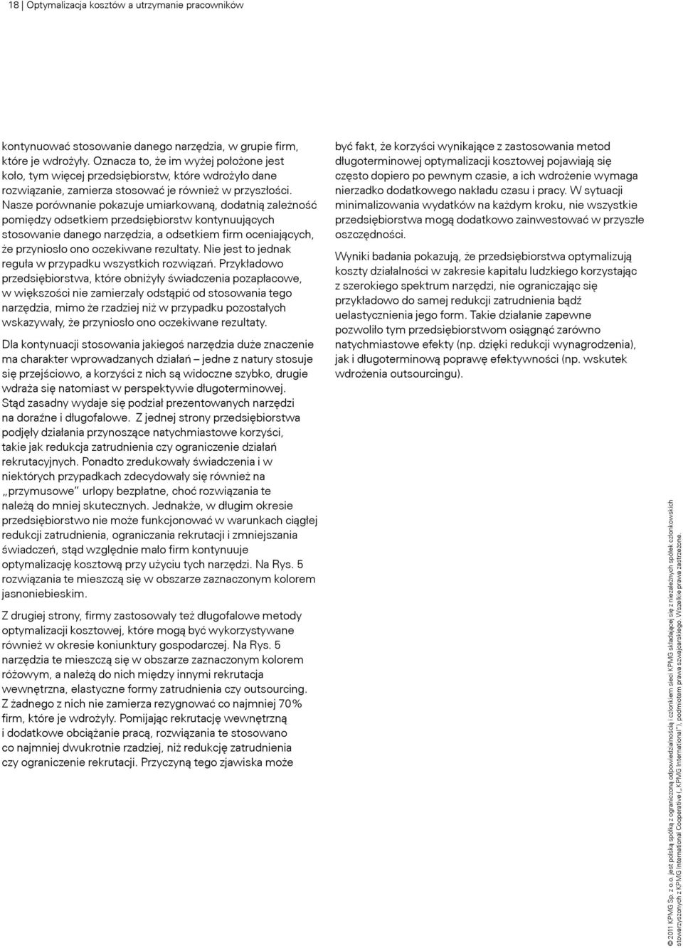 Nasze porównanie pokazuje umiarkowaną, dodatnią zależność pomiędzy odsetkiem przedsiębiorstw kontynuujących stosowanie danego narzędzia, a odsetkiem firm oceniających, że przyniosło ono oczekiwane