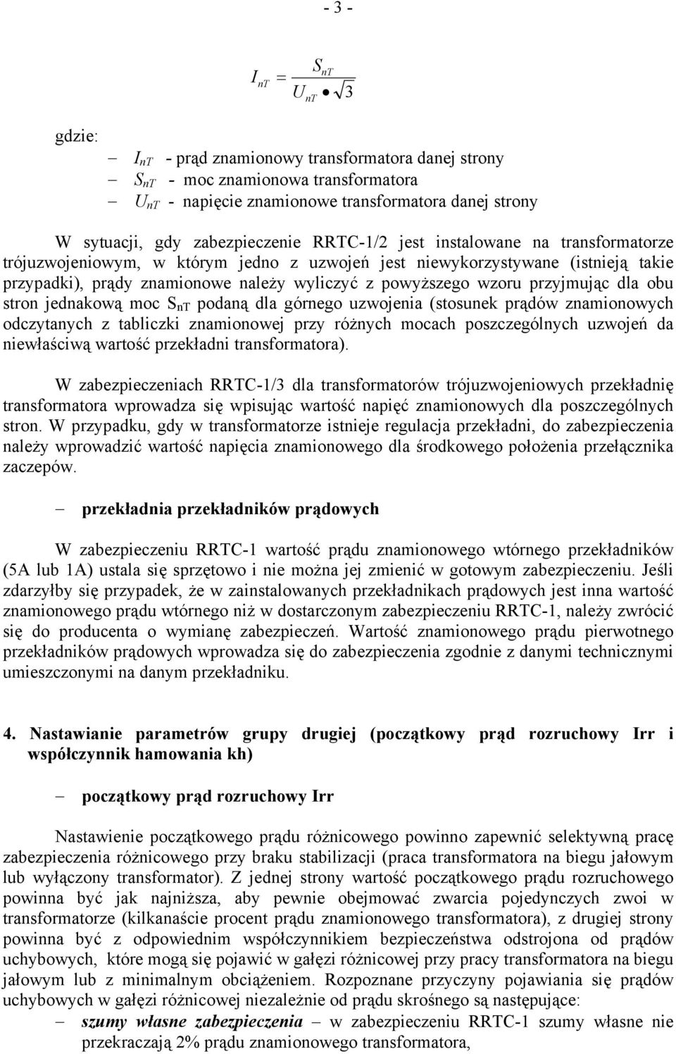 wzoru przyjmując dla obu stron jednakową moc S nt podaną dla górnego uzwojenia (stosunek prądów znamionowych odczytanych z tabliczki znamionowej przy różnych mocach poszczególnych uzwojeń da