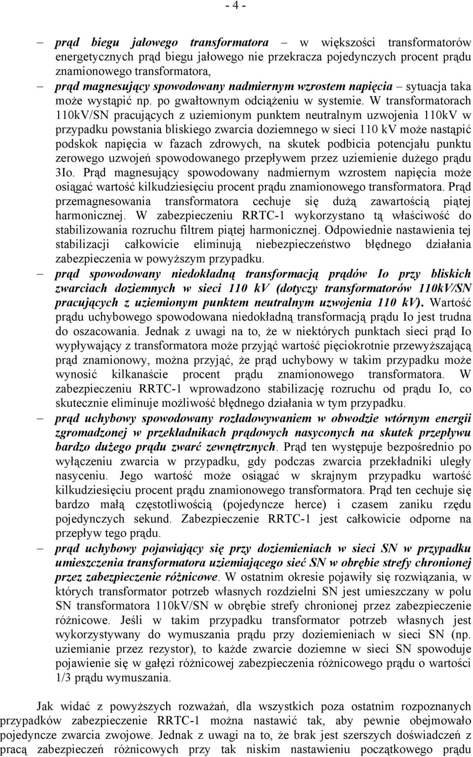 W transformatorach 110kV/SN pracujących z uziemionym punktem neutralnym uzwojenia 110kV w przypadku powstania bliskiego zwarcia doziemnego w sieci 110 kv może nastąpić podskok napięcia w fazach