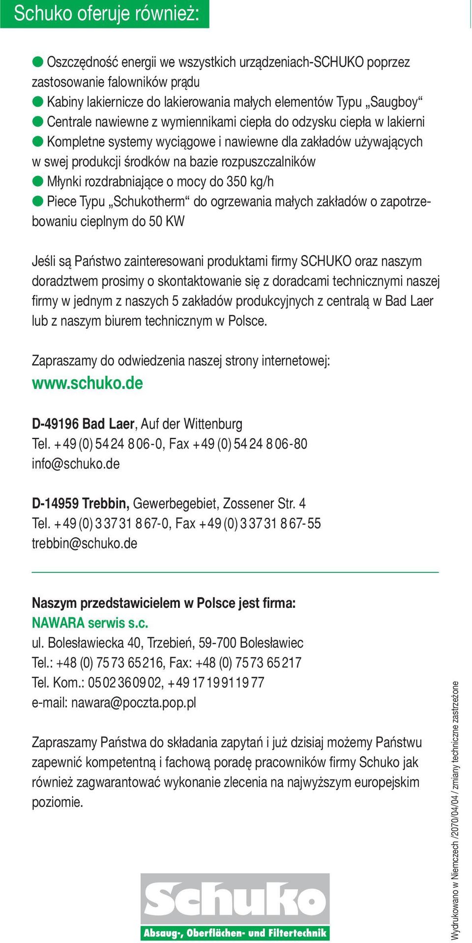 350 kg/h Piece Typu Schukotherm do ogrzewania małych zakładów o zapotrzebowaniu cieplnym do 50 KW Jeśli są Państwo zainteresowani produktami firmy SCHUKO oraz naszym doradztwem prosimy o