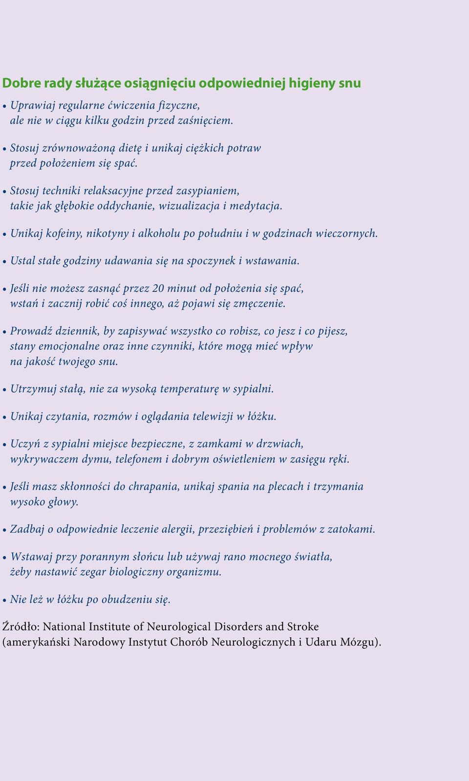 Unikaj kofeiny, nikotyny i alkoholu po południu i w godzinach wieczornych. Ustal stałe godziny udawania się na spoczynek i wstawania.