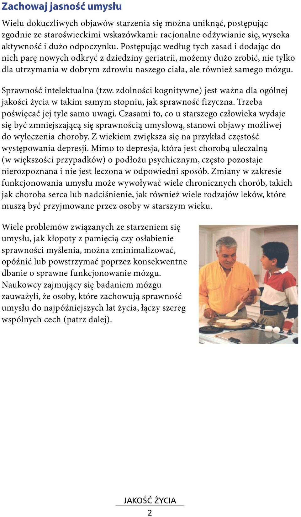 Sprawność intelektualna (tzw. zdolności kognitywne) jest ważna dla ogólnej jakości życia w takim samym stopniu, jak sprawność fizyczna. Trzeba poświęcać jej tyle samo uwagi.