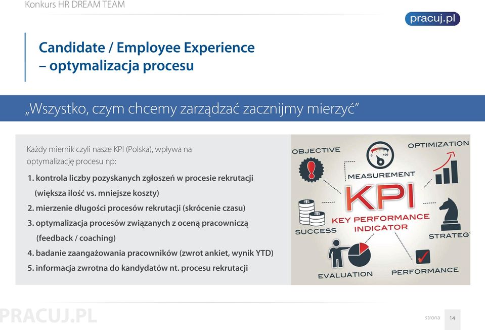 mniejsze koszty) 2. mierzenie długości procesów rekrutacji (skrócenie czasu) 3.