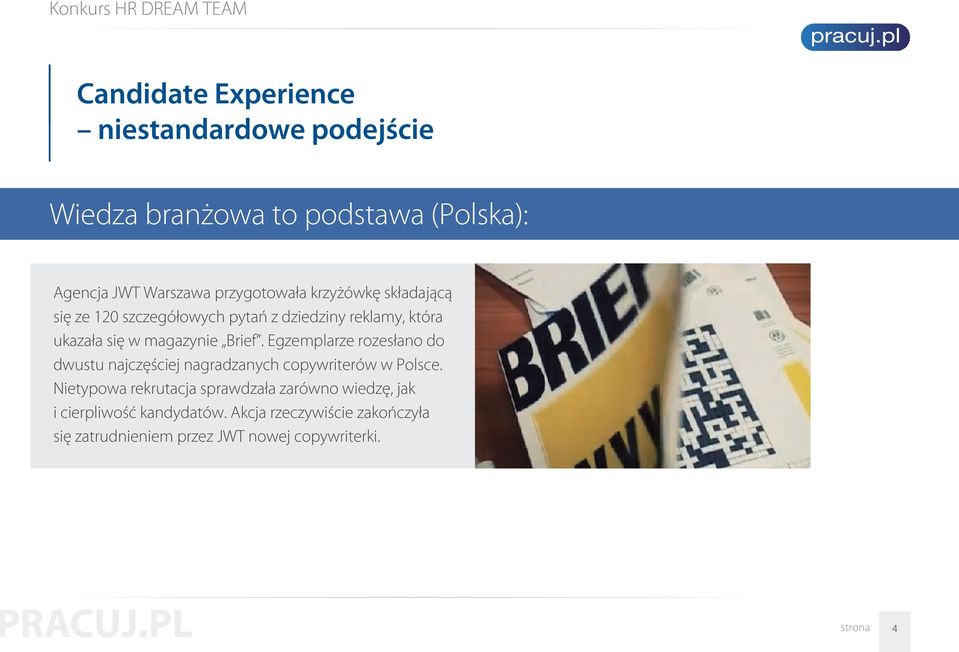 Egzemplarze rozesłano do dwustu najczęściej nagradzanych copywriterów w Polsce.