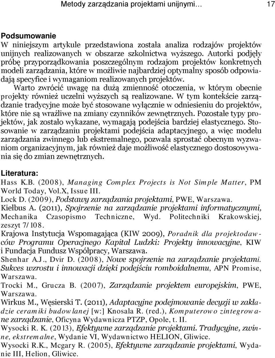 projektów. Warto zwrócić uwagę na dużą zmienność otoczenia, w którym obecnie projekty również uczelni wyższych są realizowane.