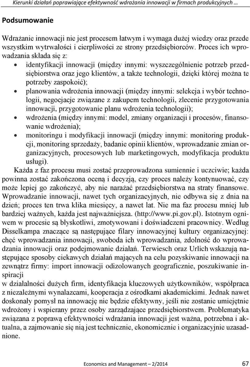 Proces ich wprowadzania składa się z: identyfikacji innowacji (między innymi: wyszczególnienie potrzeb przedsiębiorstwa oraz jego klientów, a także technologii, dzięki której można te potrzeby