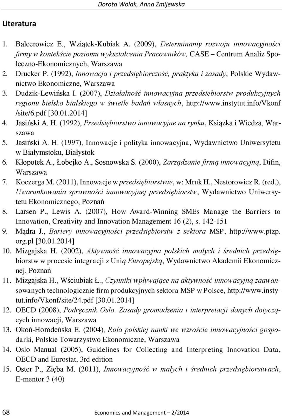 (1992), Innowacja i przedsiębiorczość, praktyka i zasady, Polskie Wydawnictwo Ekonomiczne, Warszawa 3. Dudzik-Lewińska I.