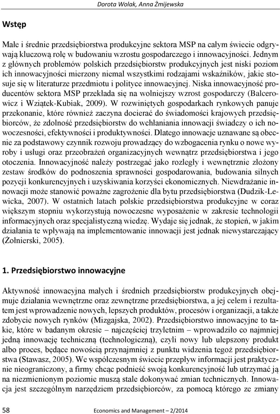 polityce innowacyjnej. Niska innowacyjność producentów sektora MSP przekłada się na wolniejszy wzrost gospodarczy (Balcerowicz i Wziątek-Kubiak, 2009).