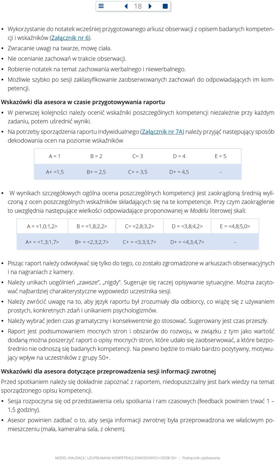 yy Możliwie szybko po sesji zaklasyfikowanie zaobserwowanych zachowań do odpowiadających im kompetencji.