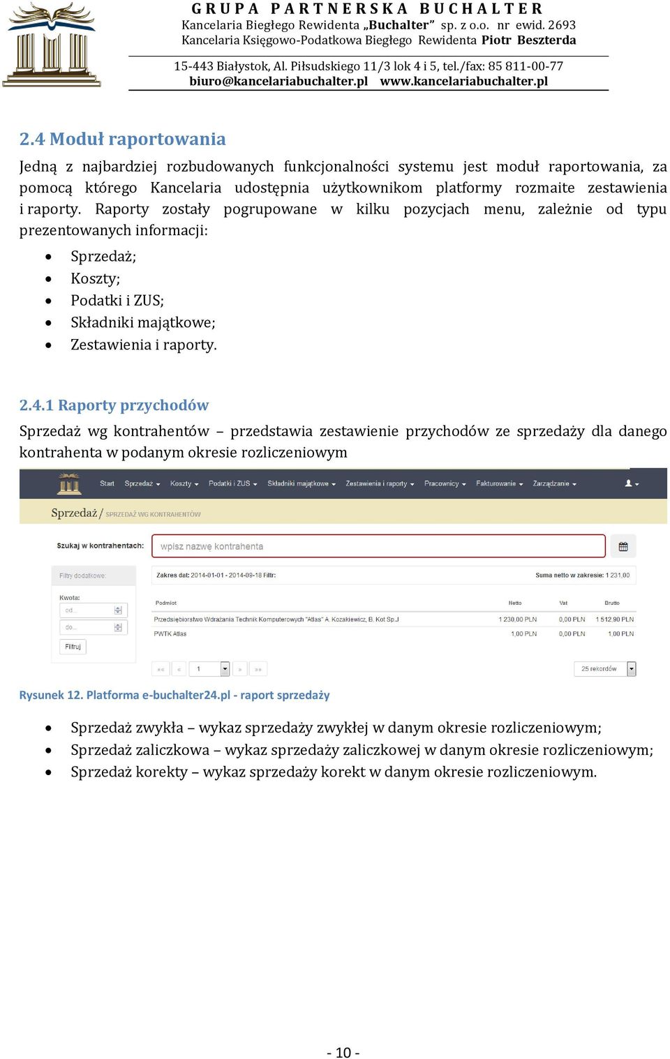 1 Raporty przychodów Sprzedaż wg kontrahentów przedstawia zestawienie przychodów ze sprzedaży dla danego kontrahenta w podanym okresie rozliczeniowym Rysunek 12. Platforma e-buchalter24.