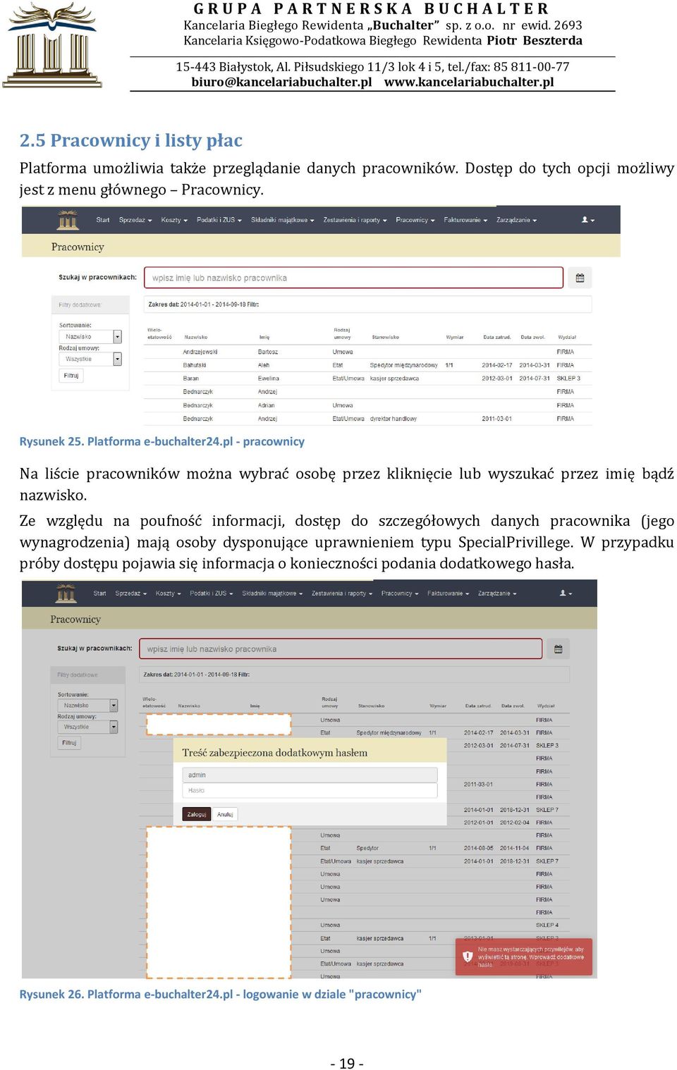 Ze względu na poufność informacji, dostęp do szczegółowych danych pracownika (jego wynagrodzenia) mają osoby dysponujące uprawnieniem typu SpecialPrivillege.