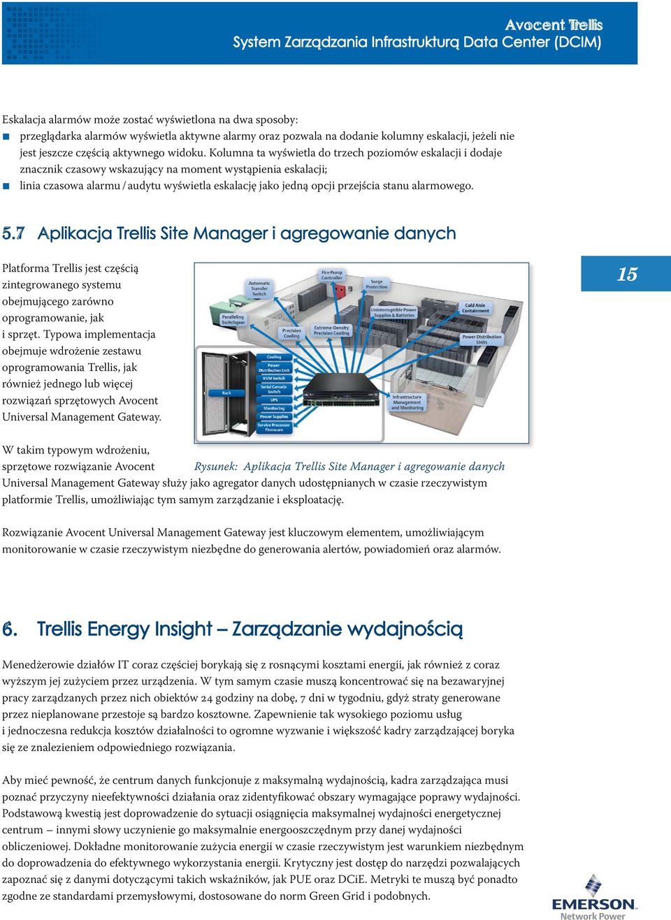 Kolumna ta wyświetla do trzech poziomów eskalacji i dodaje znacznik czasowy wskazujący na moment wystąpienia eskalacji; linia czasowa alarmu / audytu wyświetla eskalację jako jedną opcji przejścia