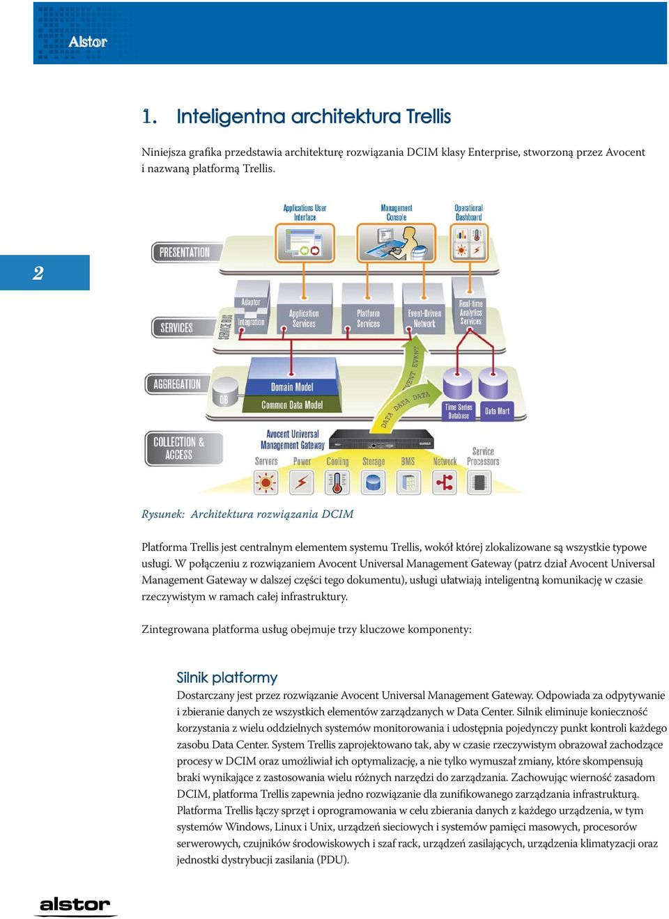 W połączeniu z rozwiązaniem Avocent Universal Management Gateway (patrz dział Avocent Universal Management Gateway w dalszej części tego dokumentu), usługi ułatwiają inteligentną komunikację w czasie