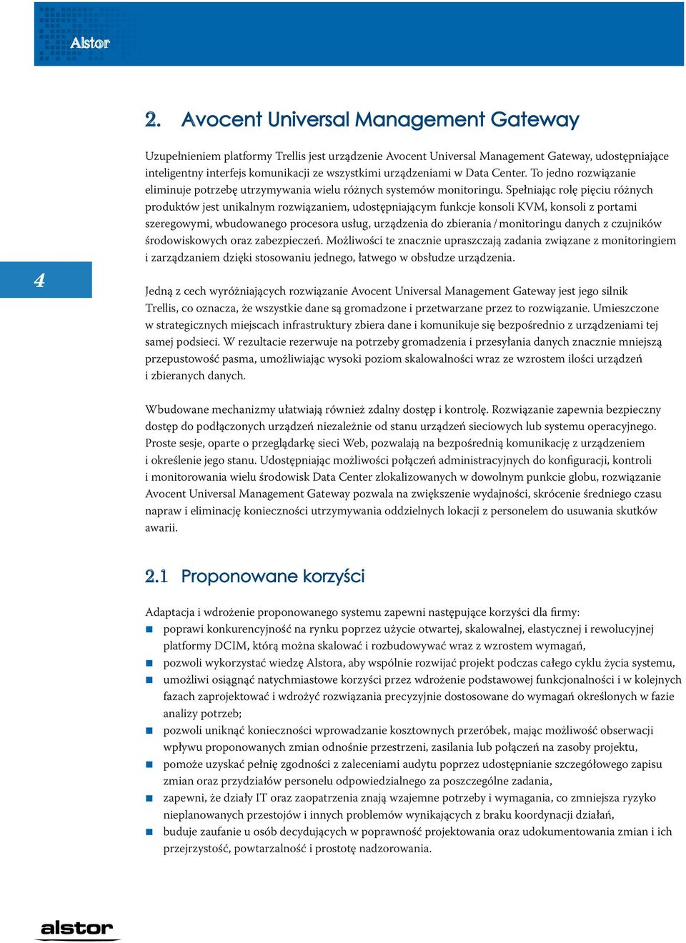 urządzeniami w Data Center. To jedno rozwiązanie eliminuje potrzebę utrzymywania wielu różnych systemów monitoringu.