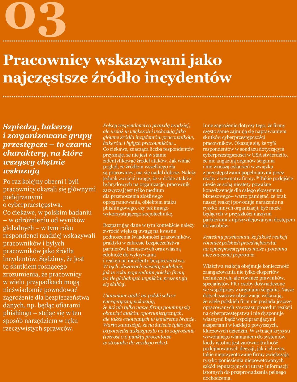 Co ciekawe, w polskim badaniu w odróżnieniu od wyników globalnych w tym roku respondenci rzadziej wskazywali pracowników i byłych pracowników jako źródła incydentów.