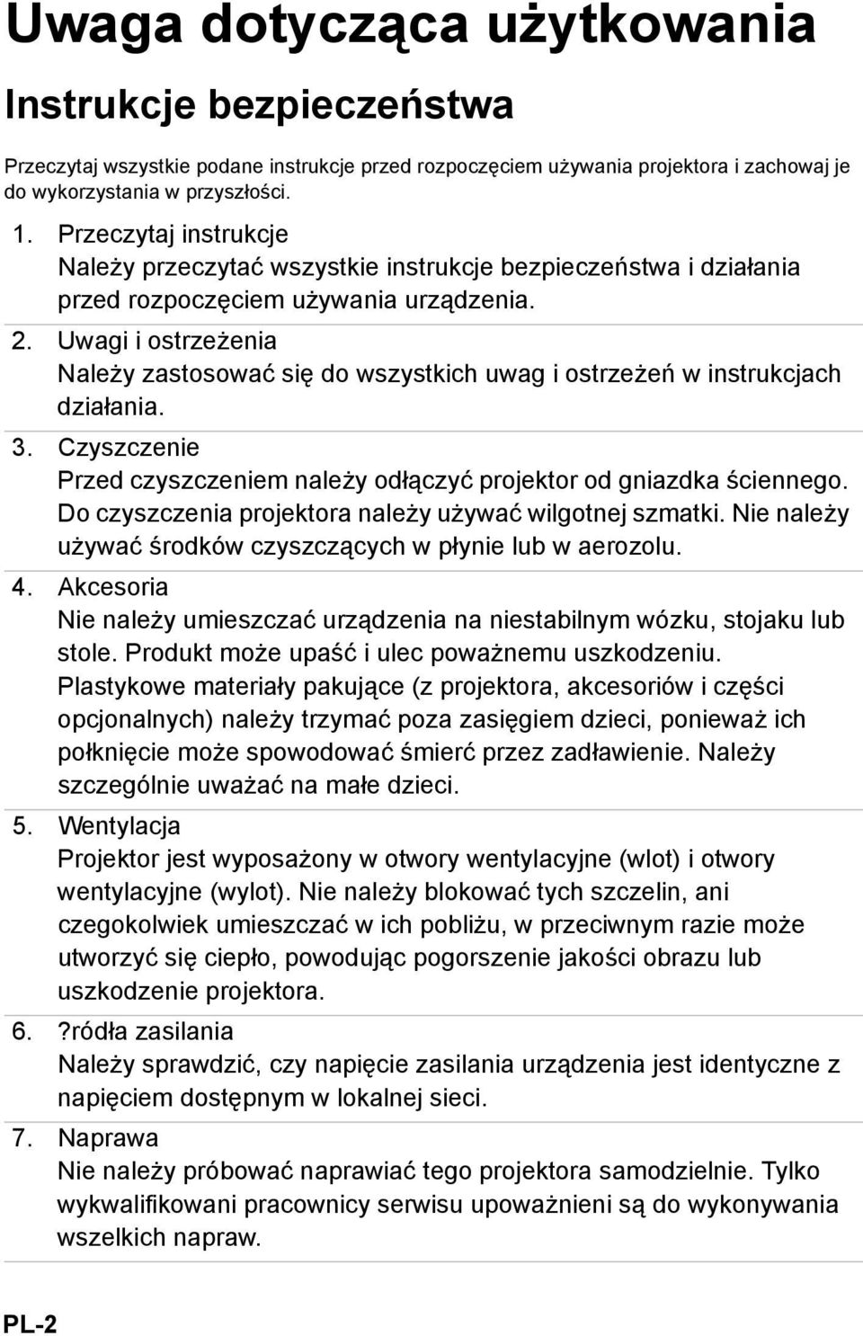 Uwagi i ostrzeżenia Należy zastosować się do wszystkich uwag i ostrzeżeń w instrukcjach działania. 3. Czyszczenie Przed czyszczeniem należy odłączyć projektor od gniazdka ściennego.