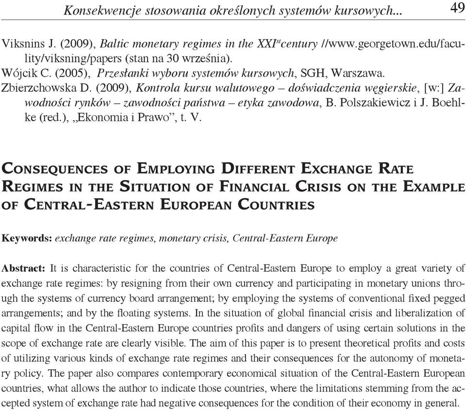(2009), Kontrola kursu walutowego doświadczenia węgierskie, [w:] Zawodności rynków zawodności państwa etyka zawodowa, B. Polszakiewicz i J. Boehlke (red.), Ekonomia i Prawo, t. V.