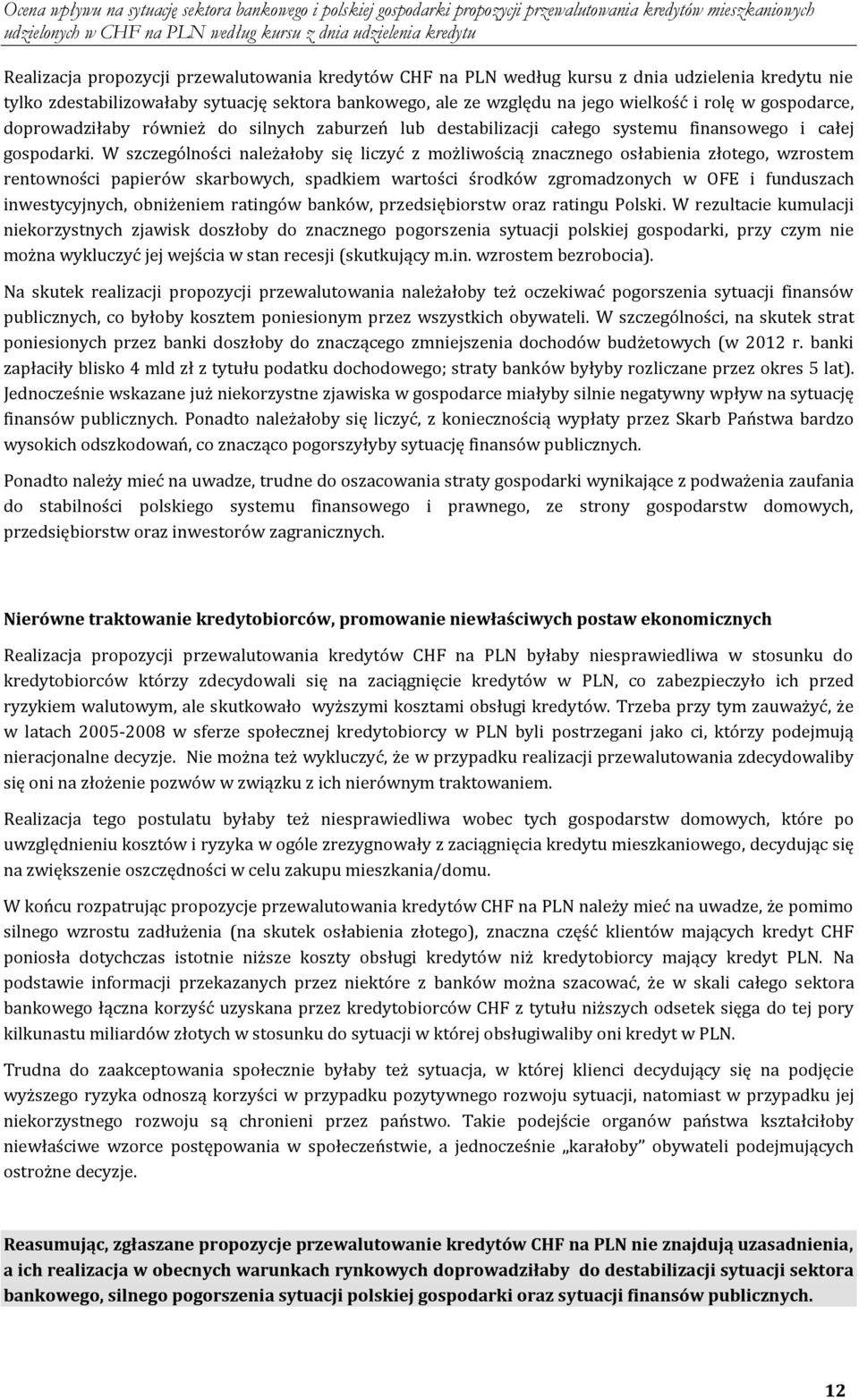 W szczególności należałoby się liczyć z możliwością znacznego osłabienia złotego, wzrostem rentowności papierów skarbowych, spadkiem wartości środków zgromadzonych w OFE i funduszach inwestycyjnych,