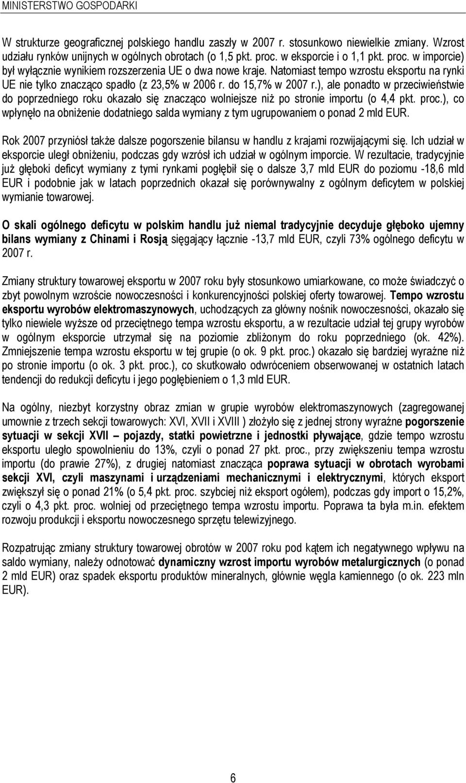 do 15,7% w 2007 r.), ale ponadto w przeciwieństwie do poprzedniego roku okazało się znacząco wolniejsze niż po stronie importu (o 4,4 pkt. proc.