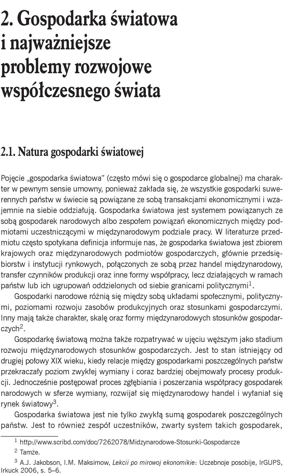 w świecie są powiązane ze sobą transakcjami ekonomicznymi i wzajemnie na siebie oddziałują.