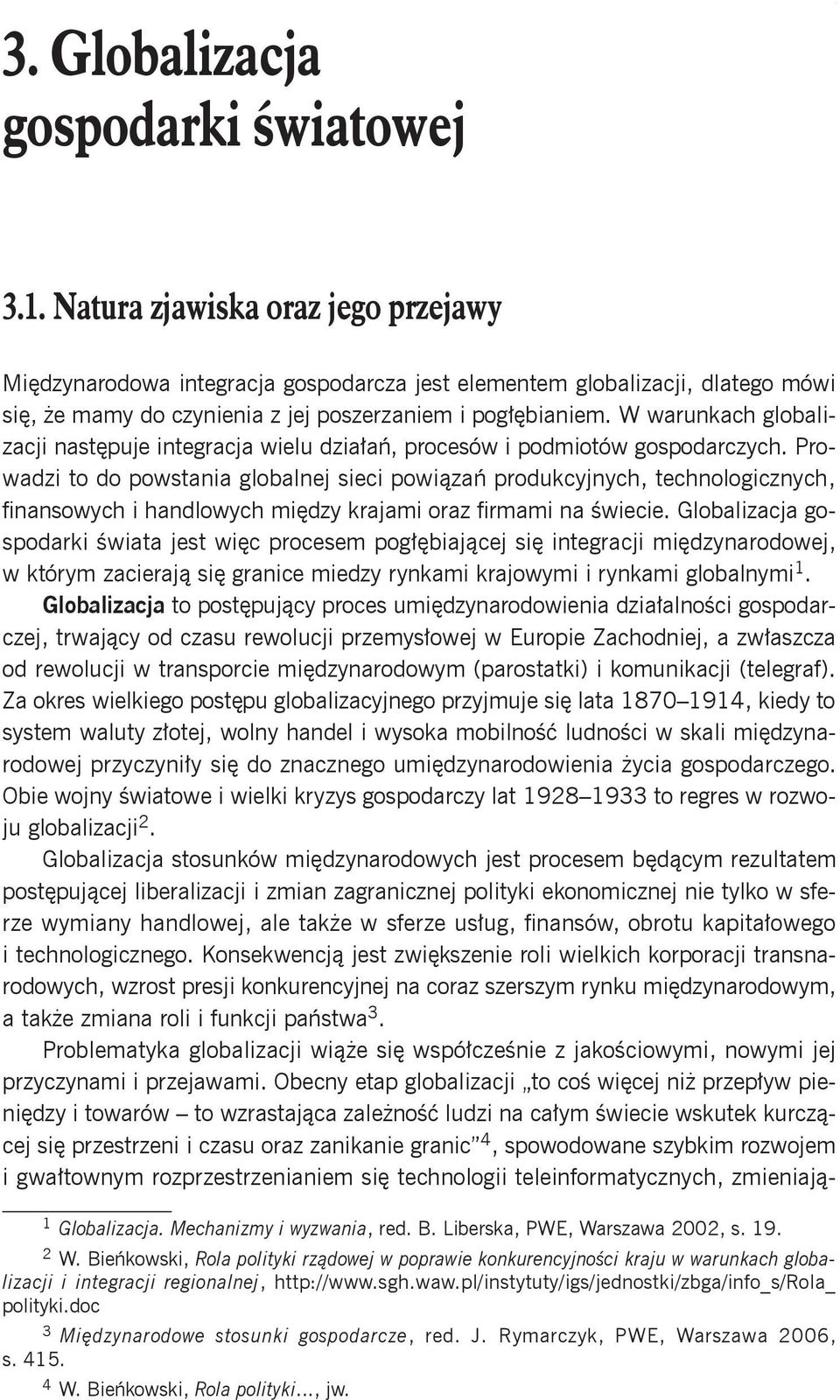 W warunkach globalizacji następuje integracja wielu działań, procesów i podmiotów gospodarczych.