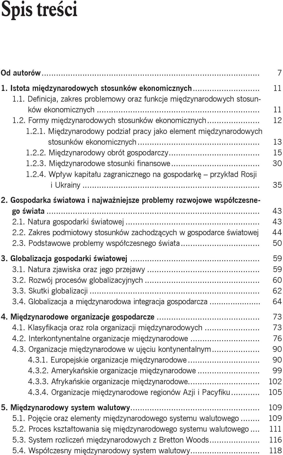 .. 30 1.2.4. Wpływ kapitału zagranicznego na gospodarkę przykład Rosji i Ukrainy... 35 2. Gospodarka światowa i najważniejsze problemy rozwojowe współczesnego świata... 43 2.1. Natura gospodarki światowej.