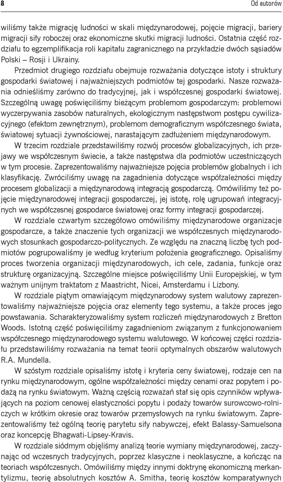 Przedmiot drugiego rozdziału obejmuje rozważania dotyczące istoty i struktury gospodarki światowej i najważniejszych podmiotów tej gospodarki.