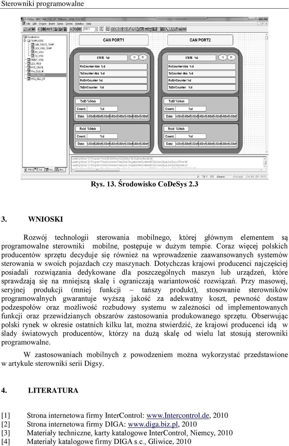 Dotychczas krajowi producenci najczęściej posiadali rozwiązania dedykowane dla poszczególnych maszyn lub urządzeń, które sprawdzają się na mniejszą skalę i ograniczają wariantowość rozwiązań.