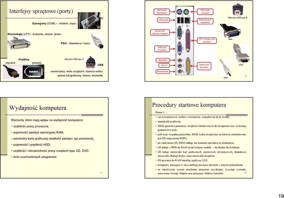 73 Jack 74 Wydajność komputera Elementy, które mają wpływ na wydajność komputera: szybkość pracy procesora; pojemność pamięci operacyjnej RAM; parametry karty graficznej (wielkość pamięci, typ