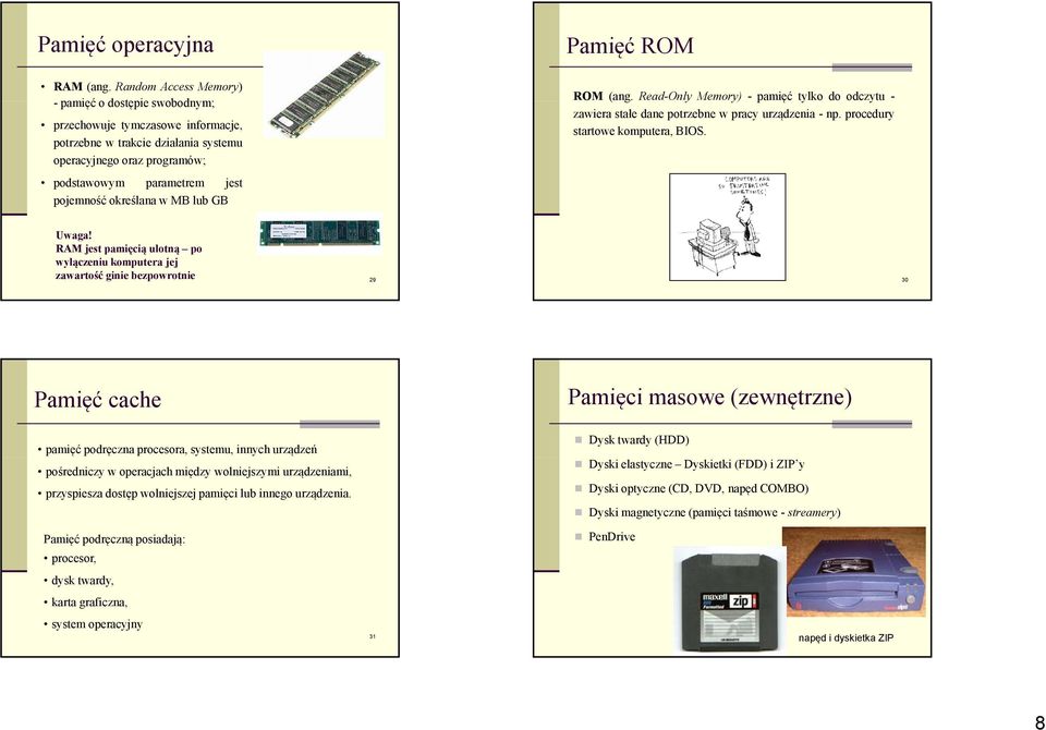 określana w MB lub GB ROM (ang. Read-Only Memory) - pamięć ę tylko do odczytu - zawiera stałe dane potrzebne w pracy urządzenia - np. procedury startowe komputera, BIOS. Uwaga!