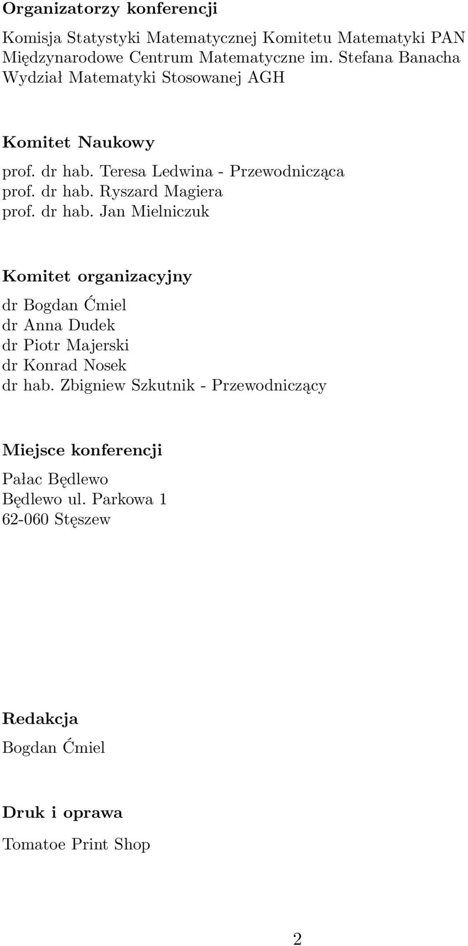 dr hab. Jan Mielniczuk Komitet organizacyjny dr Bogdan Ćmiel dr Anna Dudek dr Piotr Majerski dr Konrad Nosek dr hab.