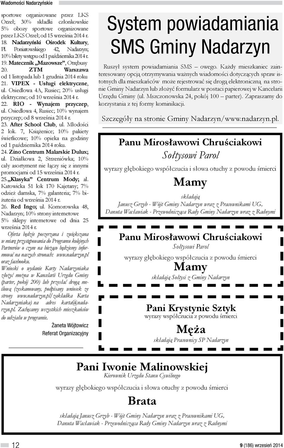 Osiedlowa 4A, Rusiec; 20% usługi elektryczne; od 10 września 2014 r. 22. RIO - Wynajem przyczep, ul. Osiedlowa 4, Rusiec; 10% wynajem przyczep; od 8 września 2014 r. 23. After School Club, ul.