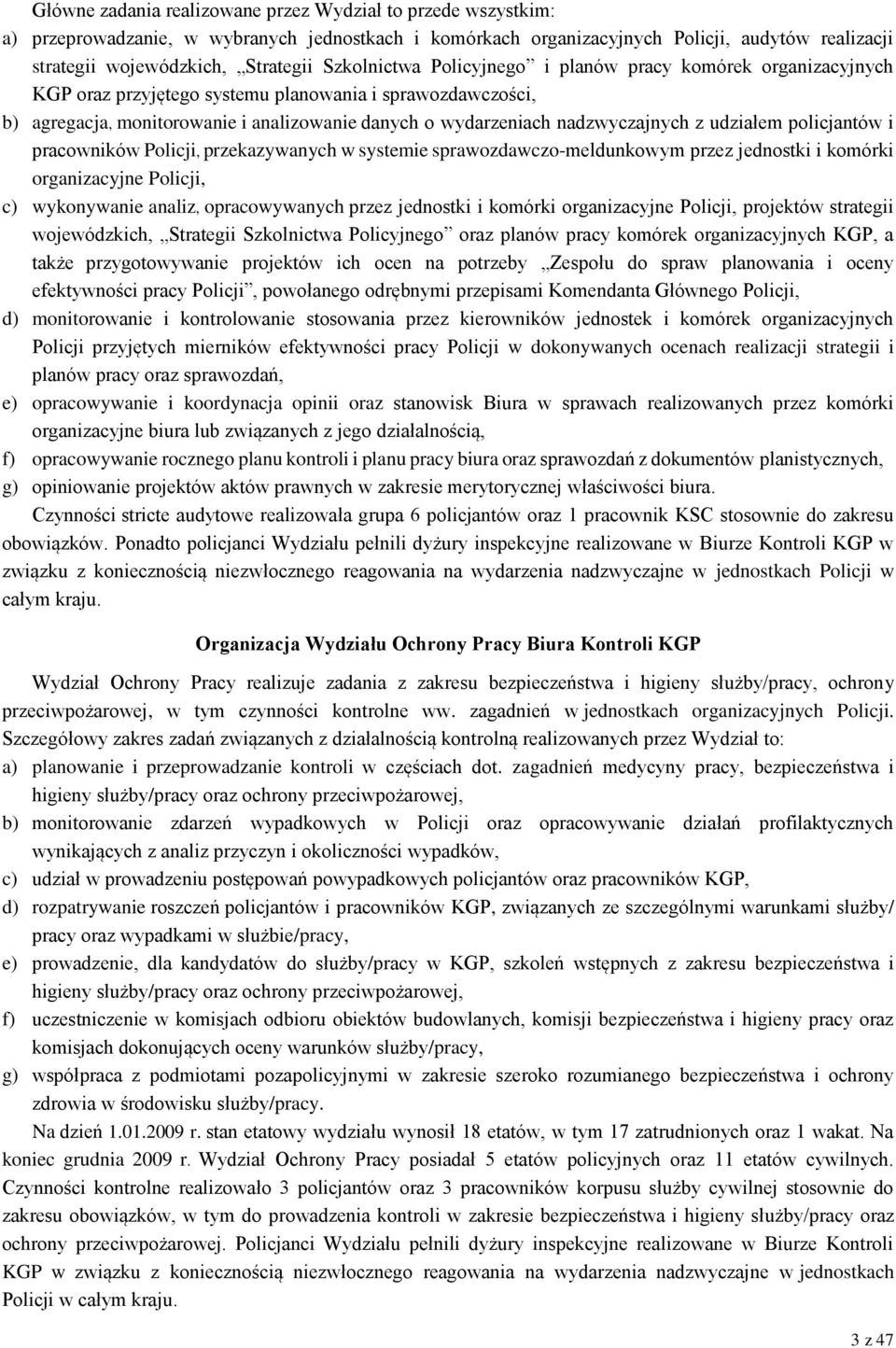 nadzwyczajnych z udziałem policjantów i pracowników Policji, przekazywanych w systemie sprawozdawczo-meldunkowym przez jednostki i komórki organizacyjne Policji, c) wykonywanie analiz, opracowywanych