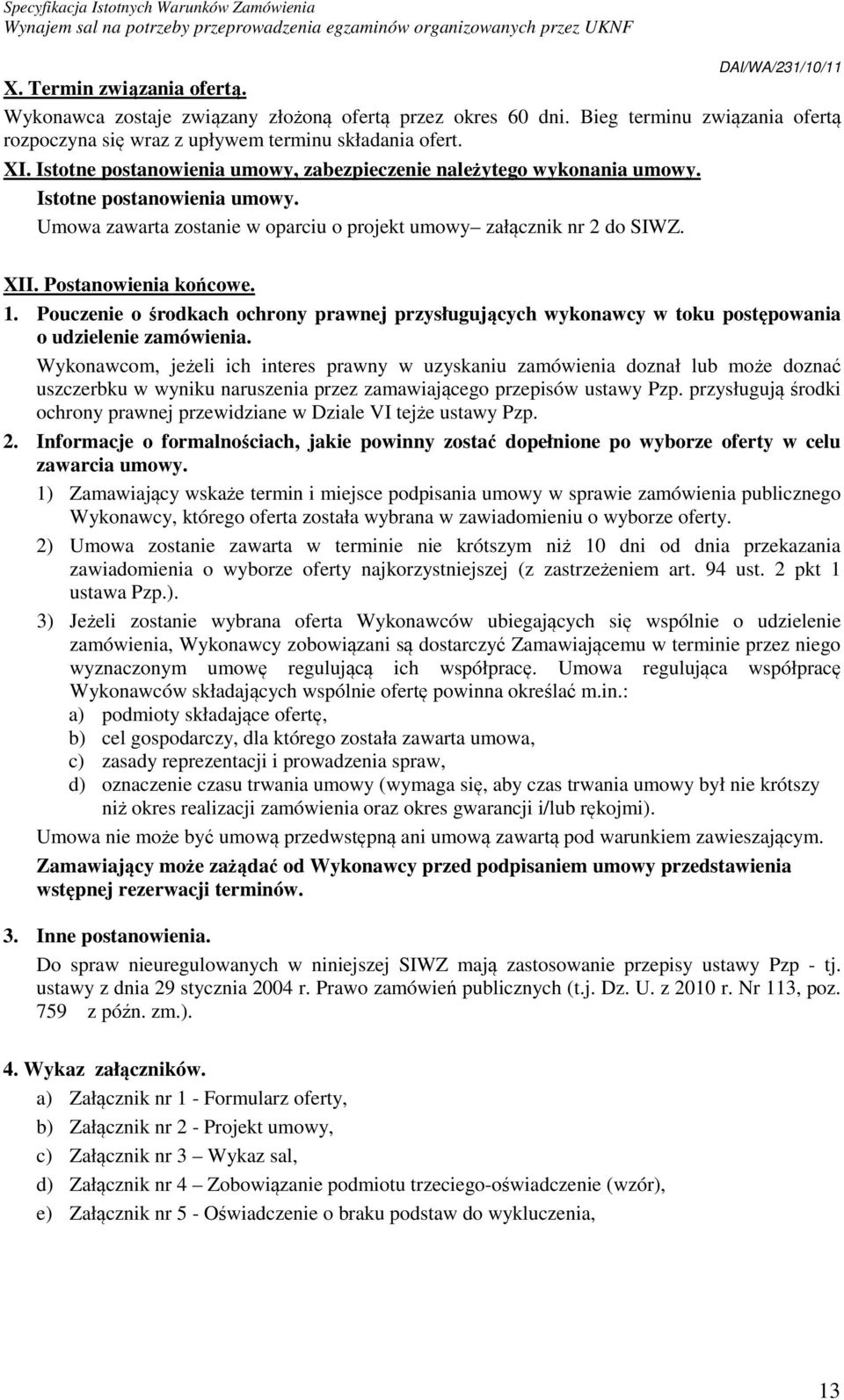 Postanowienia końcowe. 1. Pouczenie o środkach ochrony prawnej przysługujących wykonawcy w toku postępowania o udzielenie zamówienia.