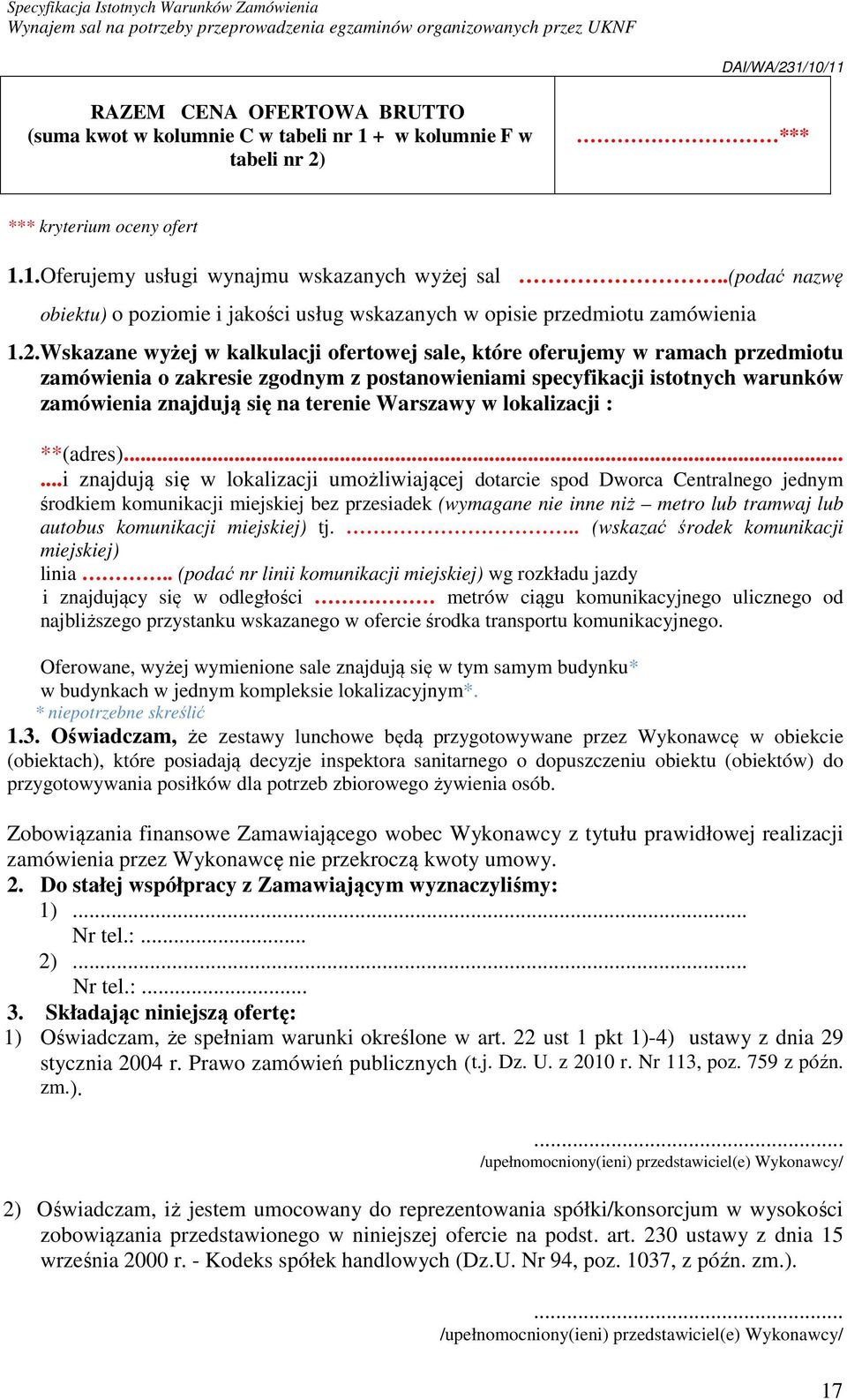 Wskazane wyżej w kalkulacji ofertowej sale, które oferujemy w ramach przedmiotu zamówienia o zakresie zgodnym z postanowieniami specyfikacji istotnych warunków zamówienia znajdują się na terenie