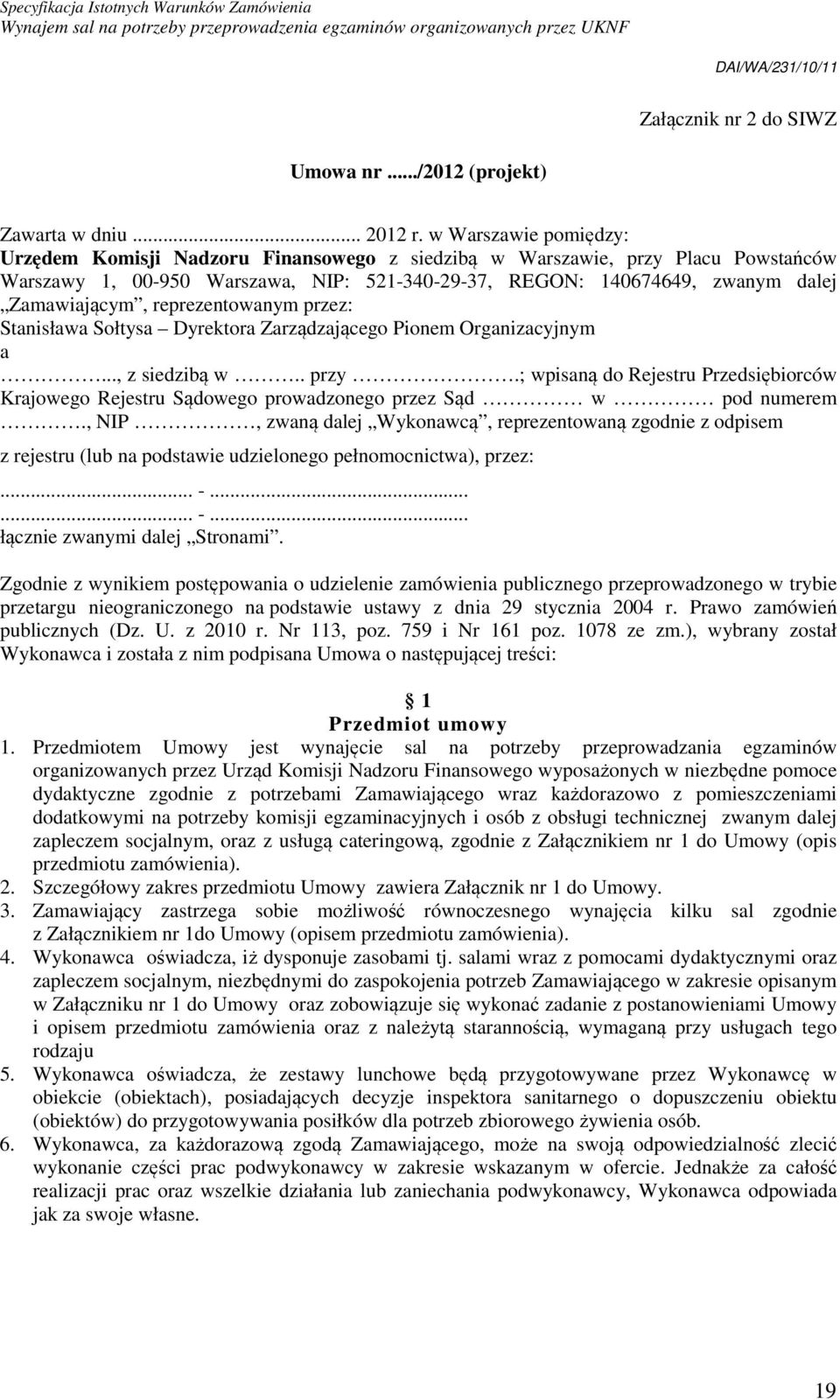 reprezentowanym przez: Stanisława Sołtysa Dyrektora Zarządzającego Pionem Organizacyjnym a..., z siedzibą w.. przy.