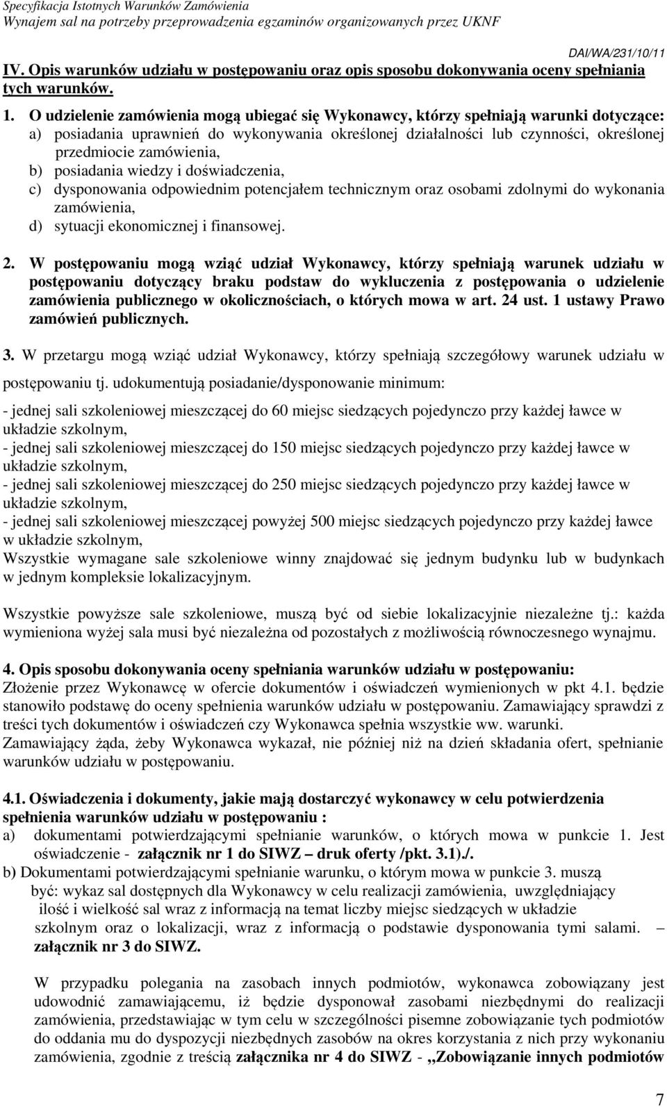 zamówienia, b) posiadania wiedzy i doświadczenia, c) dysponowania odpowiednim potencjałem technicznym oraz osobami zdolnymi do wykonania zamówienia, d) sytuacji ekonomicznej i finansowej. 2.